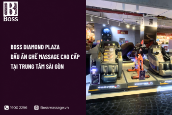 Boss Diamond Plaza - Dấu Ấn Ghế Massage Cao Cấp Tại Trung Tâm Sài Gòn